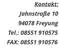 Kontakt:Jahnstraße 10 94078 Freyung Tel.: 08551 910575FAX: 08551 910576